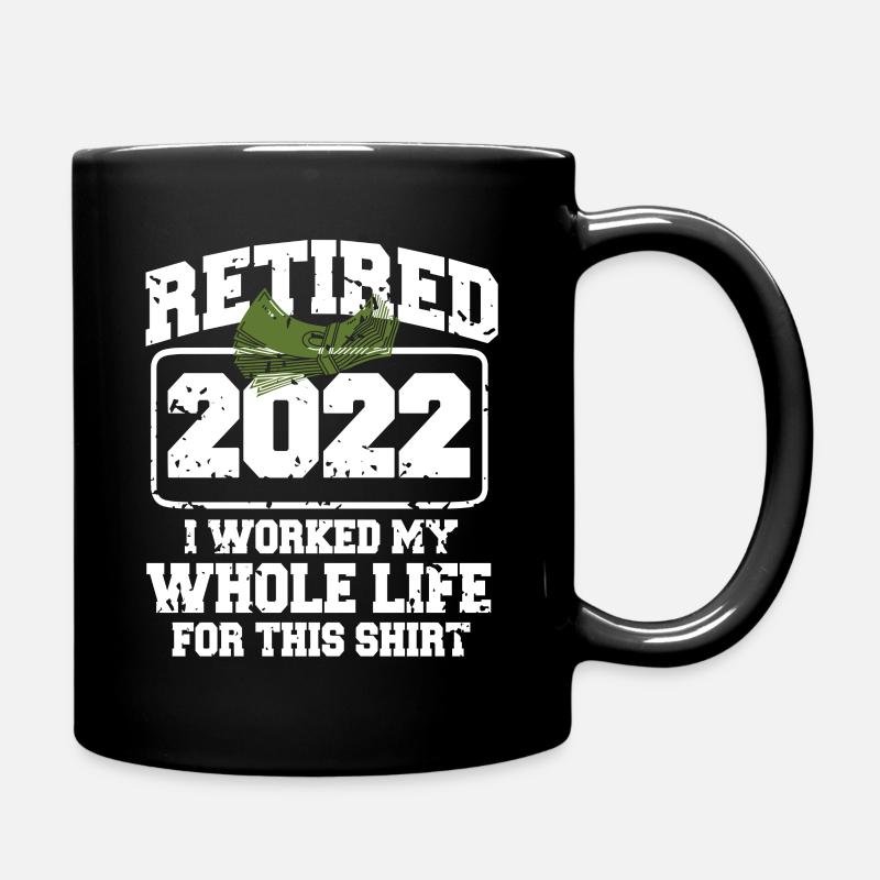 Retired 2022, I Worked My Whole Life For This - Tasse einfarbig - Schwarz