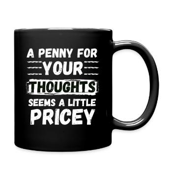 A Penny for your thoughts seems a little Pricey - Full Colour Mug - black - Right
