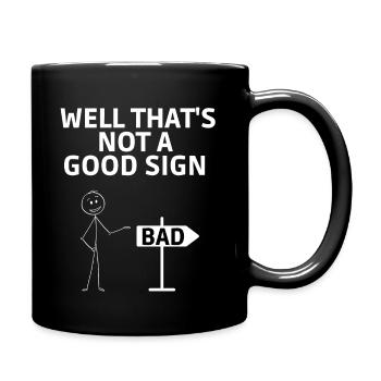 Well that s not a good sign Sign Bad Geschenk - Tasse einfarbig - Schwarz - Rechts