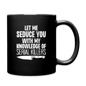 Laissez-moi vous séduire avec ma connaissance de Serial Kill - Mug uni - noir - Droite