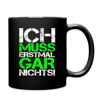 ICH MUSS ERSTMAL GAR NICHTS Geschenkidee - Tasse einfarbig - Schwarz - Rechts