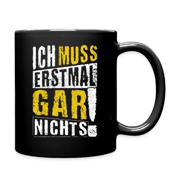 ICH MUSS ERSTMAL GAR NICHTS Geschenkidee - Tasse einfarbig - Schwarz - Rechts