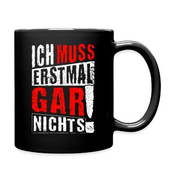ICH MUSS ERSTMAL GAR NICHTS Geschenkidee - Tasse einfarbig - Schwarz - Rechts