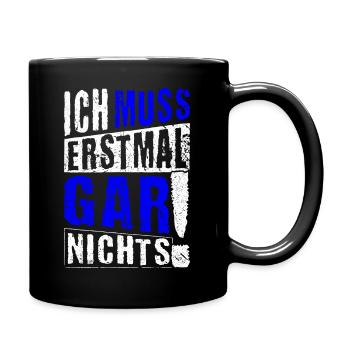 ICH MUSS ERSTMAL GAR NICHTS Geschenkidee - Tasse einfarbig - Schwarz - Rechts