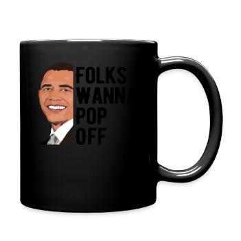 Obama Quote Folks Wanna Pop Off Funny Barack Obama - Full Colour Mug - black - Right