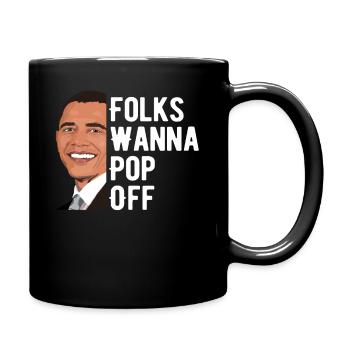 Folks Wanna Pop Off Barack Obama - Full Colour Mug - black - Right
