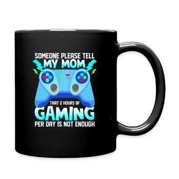 Please Tell My Mom 2 Hours of Gaming Is Not Enough - Full Colour Mug - black - Right
