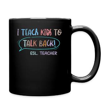 I Teach Kids To Talk Back ESL Teacher - Tasse einfarbig - Schwarz - Rechts