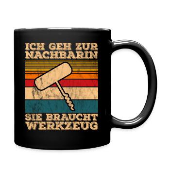Ich Geh Zur Nachbarin Sie Braucht Werkzeug - Tasse einfarbig - Schwarz - Rechts