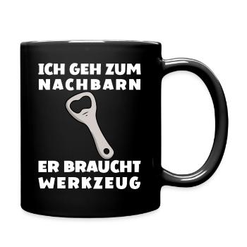 Ich Geh Zum Nachbarn Er Braucht Werkzeug - Tasse einfarbig - Schwarz - Rechts