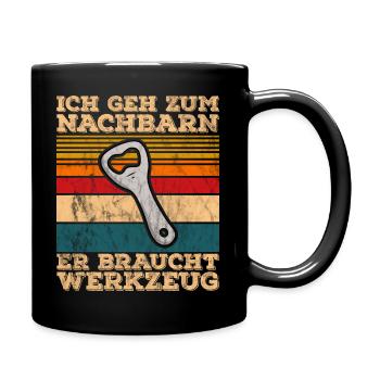 Ich Geh Zum Nachbarn Er Braucht Werkzeug - Tasse einfarbig - Schwarz - Rechts