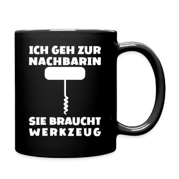 Ich Geh Zur Nachbarin Sie Braucht Werkzeug - Tasse einfarbig - Schwarz - Rechts