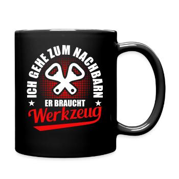 Ich Geh Zum Nachbarn Er Braucht Werkzeug - Tasse einfarbig - Schwarz - Rechts