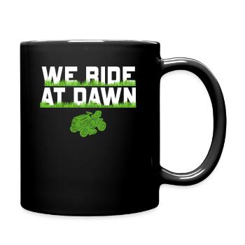 We Ride At Dawn Dad Lawn Mower Make Laugh Day Yard - Tasse einfarbig - Schwarz - Rechts
