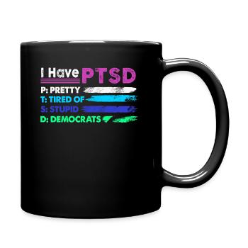 I Have PTSD Pretty Tired Of Stupid Democrats USA - Tasse einfarbig - Schwarz - Rechts