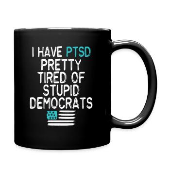 I Have PTSD Pretty Tired Of Stupid Democrats USA - Tasse einfarbig - Schwarz - Rechts