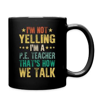 Not Yelling I'm A PE Teacher That's How We Talk - Full Colour Mug - black - Right