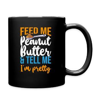 Feed Me Peanut Butter Tell Me Pretty Erdnussbutter - Tasse einfarbig - Schwarz - Rechts