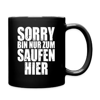 Sorry Bin Nur Zum Saufen Hier - Tasse einfarbig - Schwarz - Rechts