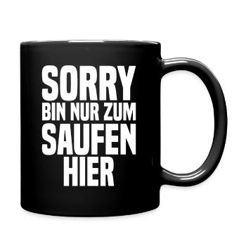 Sorry Bin Nur Zum Saufen Hier - Tasse einfarbig - Schwarz - Rechts