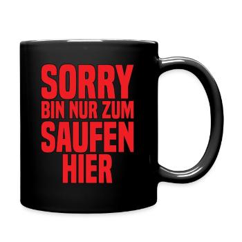 Sorry Bin Nur Zum Saufen Hier - Tasse einfarbig - Schwarz - Rechts