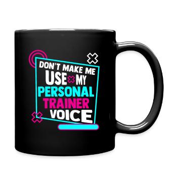 Don't Make Me Use My Personal Trainer Voice - Full Colour Mug - black - Right