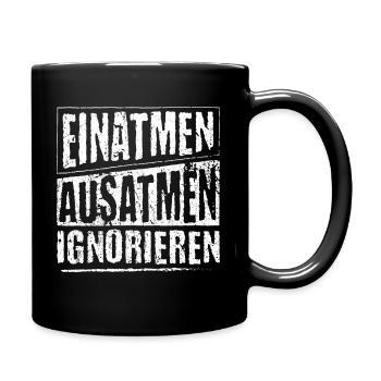 Einatmen Ausatmen Ignorieren - Geschenk Spruch - Tasse einfarbig - Schwarz - Rechts