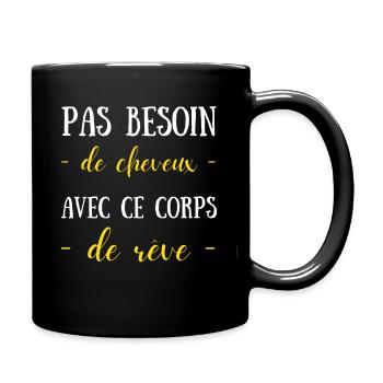 Homme pas besoin de cheveux avec ce corps de rêve - Mug uni - noir - Droite
