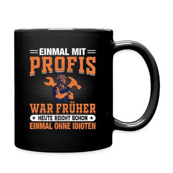 Einmal mit Profis war früher Schlosser Mechaniker - Tasse einfarbig - Schwarz - Rechts