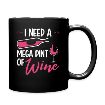 I Need A Mega Pint Funny Sarcastic Wine Drinking - Full Colour Mug - black - Right