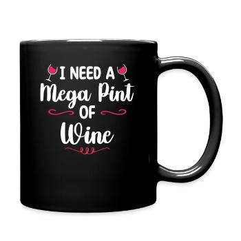 I Need A Mega Pint Funny Sarcastic Wine Drinking - Full Colour Mug - black - Right