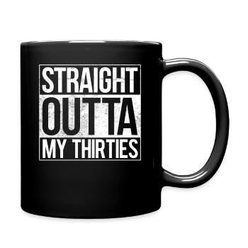 Straight Outta My Thirties - Full Colour Mug - black - Right