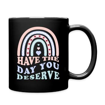 Have The Day You Deserve Passez la journée méritez - Mug uni - noir - Droite