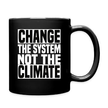 Change The System Not The Climate - Klimawandel - Tasse einfarbig - Schwarz - Rechts