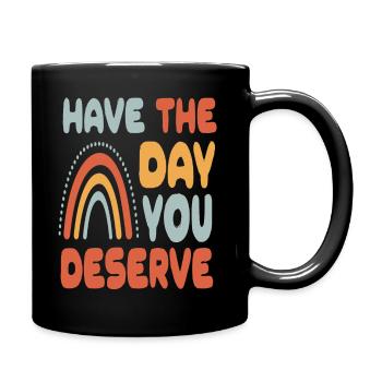 Have The Day You Deserve - Full Colour Mug - black - Right