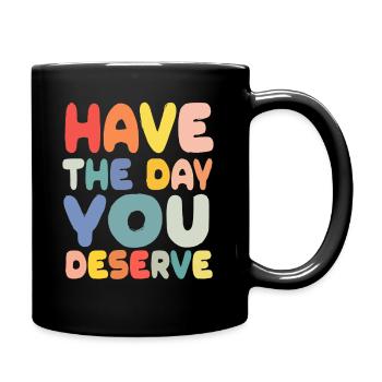 Have The Day You Deserve - Full Colour Mug - black - Right