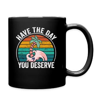 Have The Day You Deserve - Full Colour Mug - black - Right