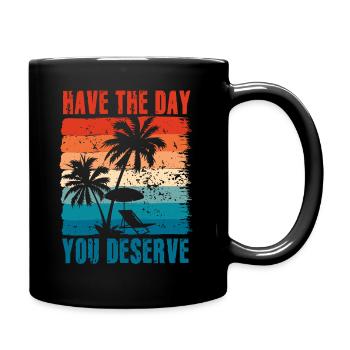 Have The Day You Deserve - Full Colour Mug - black - Right