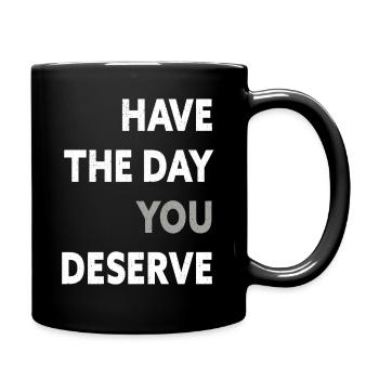 Have The Day You Deserve - Full Colour Mug - black - Right