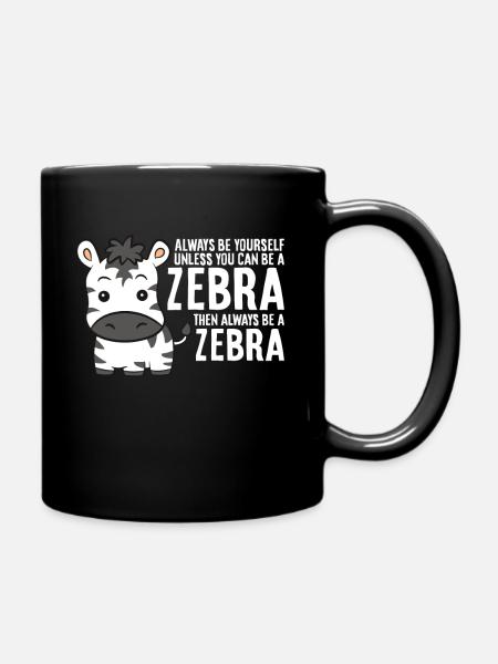 Sei immer du selbst, außer du kannst ein Zebra - Tasse einfarbig - Schwarz