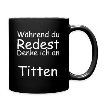 Während Du Redest Denke Ich An Titten - Tasse einfarbig - Schwarz - Rechts