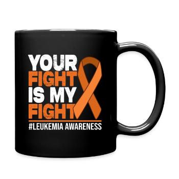 Your Fight Is My Fight - Leukemia Awareness - Full Colour Mug - black - Right