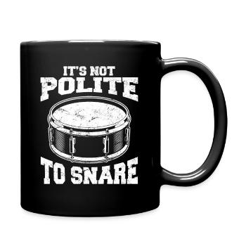 It's Not Polite To Snare Funny Drummer Percussion - Tasse einfarbig - Schwarz - Rechts