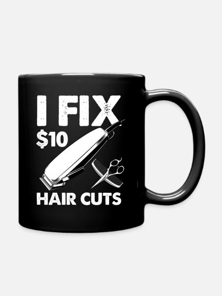 I fix 10 dollars hair cuts Design - Full Colour Mug - black