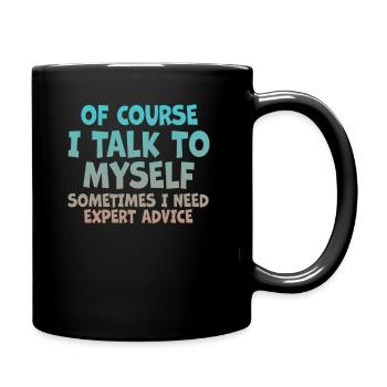 Of Course, I Talk to Myself Sometimes - Full Colour Mug - black - Right
