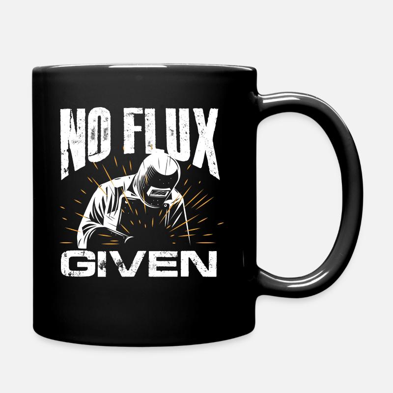 No Flux Given Welder – Funny Metal Fabricator - Tasse einfarbig - Schwarz