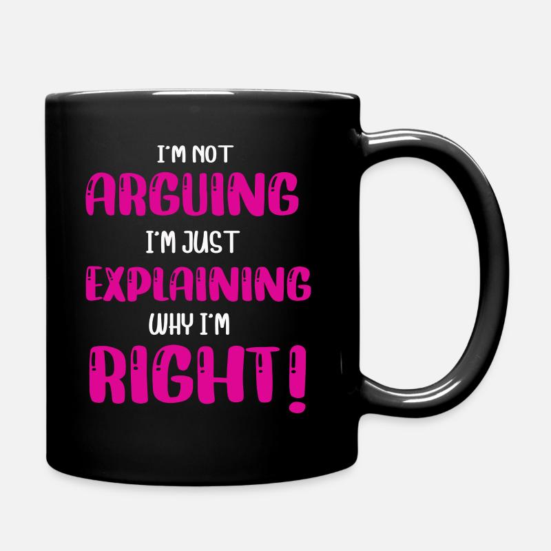 Im Not Arguing Im Just Explaining Why Im Right - Tasse einfarbig - Schwarz