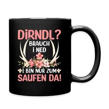 Dirndl Brauch I Ned I Bin Nur Zum Saufen Da - Tasse einfarbig - Schwarz - Rechts