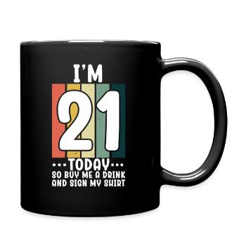 Im 21 Today So Buy Me A Drink And Sign My Shirt - Tasse einfarbig - Schwarz - Rechts