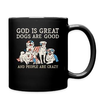 God Is Great Dogs Are Good And People Are Crazy - Full Colour Mug - black - Right